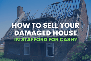 How to Sell Your Damaged House In Stafford for Cash?