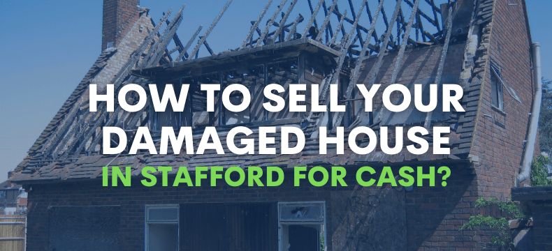 How to Sell Your Damaged House In Stafford for Cash?