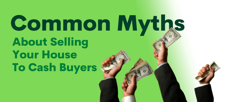 Common Myths About Selling Your House To Cash Buyers