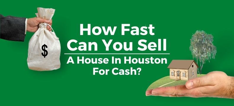 How Fast Can You Sell A House In Houston For Cash